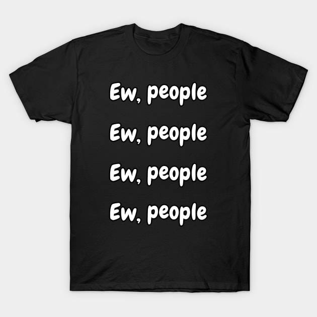 Ew People Typographic Art T-Shirt by applebubble